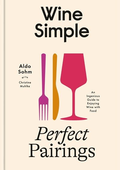 Clarkson Potter Wine Simple: Perfect Pairings: An Ingenious Guide to Enjoying Wine with Food