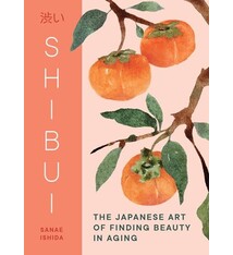 Sasquatch Books Shibui: The Japanese Art of Finding Beauty in Aging