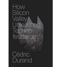Verso How Silicon Valley Unleashed Techno-feudalism: The Making of the Digital Economy