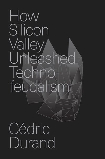 Verso How Silicon Valley Unleashed Techno-feudalism: The Making of the Digital Economy