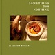 Clarkson Potter Something from Nothing: A Cookbook