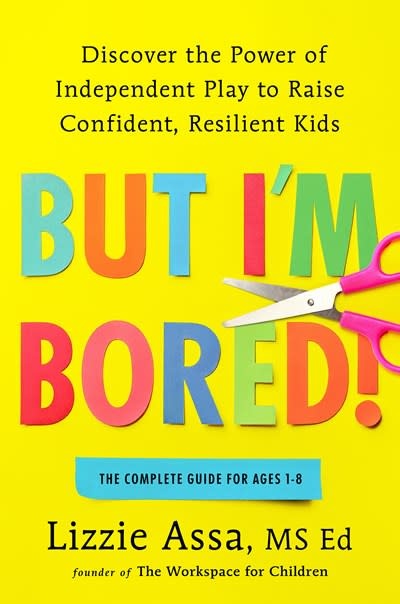 G.P. Putnam's Sons But I'm Bored!: Discover the Power of Independent Play to Raise Confident, Resilient Kids