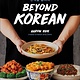 DK Beyond Korean: Easy Recipes for Korean, Japanese, and Chinese Favorites