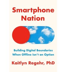 The Dial Press Smartphone Nation: Building Digital Boundaries When Offline Isn't an Option