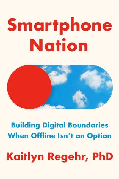 The Dial Press Smartphone Nation: Building Digital Boundaries When Offline Isn't an Option