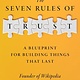 The Seven Rules of Trust: A Blueprint for Building Things That Last