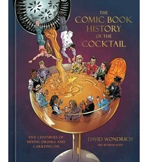 The Comic Book History of the Cocktail: Five Centuries of Mixing Drinks and Carrying On