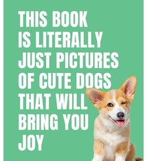 This Book is Literally Just Pictures of Cute Dogs That Will Bring You Joy