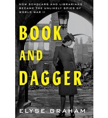 Ecco Book and Dagger: How Scholars and Librarians Became the Unlikely Spies of World War II