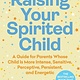 William Morrow Paperbacks Raising Your Spirited Child, Fourth Edition: A Guide for Parents Whose Child Is More Intense, Sensitive, Perceptive, Persistent, and Energetic