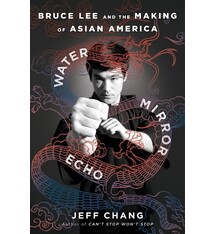 Mariner Books Water Mirror Echo: Bruce Lee and the Making of Asian America