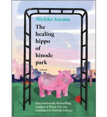 Hanover Square Press The Healing Hippo of Hinode Park: A Novel