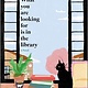 Hanover Square Press What You Are Looking For Is in the Library: A Novel