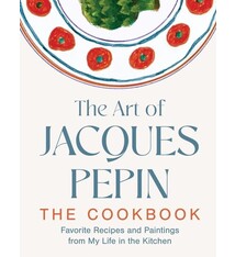 The Art of Jacques Pepin: Favorite Recipes and Paintings from My Life in the Kitchen