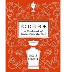 To Die For: A Cookbook of Gravestone Recipes