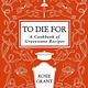 To Die For: A Cookbook of Gravestone Recipes