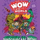 Wow in the World: Dinosaurs Are Wow!: A Roaring Thunder of Prehistoric Wonder