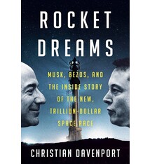 Rocket Dreams: Musk, Bezos, and the Inside Story of the New, Trillion-Dollar Space Race