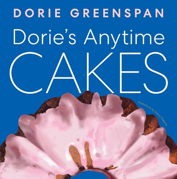 Dorie’s Anytime Cakes: Simple, Simpler, Simplest