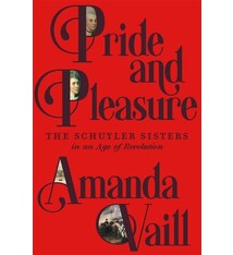 Farrar, Straus and Giroux Pride and Pleasure: The Schuyler Sisters in an Age of Revolution