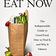 Farrar, Straus and Giroux What to Eat Now: The Indispensable Guide to Good Food, How to Find It, and Why It Matters