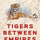 Farrar, Straus and Giroux Tigers Between Empires: The Improbable Return of Great Cats to the Forests of Russia and China