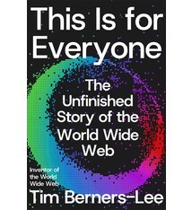 Farrar, Straus and Giroux This Is for Everyone: The Unfinished Story of the World Wide Web