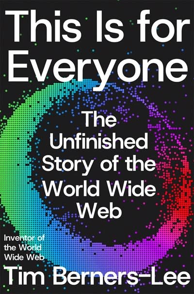Farrar, Straus and Giroux This Is for Everyone: The Unfinished Story of the World Wide Web