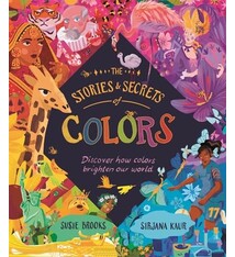 Kingfisher The Stories and Secrets of Colors: Discover how colors brighten our world