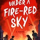 Flatiron Books Under a Fire-Red Sky: A Novel