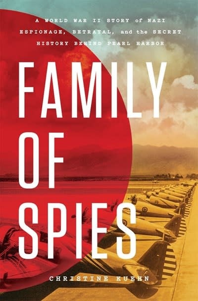 Celadon Books Family of Spies: A World War II Story of Nazi Espionage, Betrayal, and the Secret History Behind Pearl Harbor