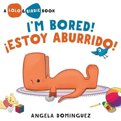 Henry Holt and Co. (BYR) Lolo and Birdie: I’m Bored! / ¡Estoy Aburrido! (Spanish bilingual)