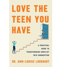 Flatiron Books Love the Teen You Have: A Practical Guide to Transforming Conflict into Connection