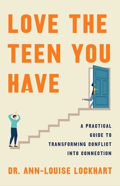 Flatiron Books Love the Teen You Have: A Practical Guide to Transforming Conflict into Connection