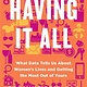 Flatiron Books Having It All: What Data Tells Us About Women's Lives and Getting the Most Out of Yours