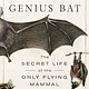 St. Martin's Press The Genius Bat: The Secret Life of the Only Flying Mammal
