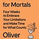 Picador Meditations for Mortals: Four Weeks to Embrace Your Limitations and Make Time for What Counts