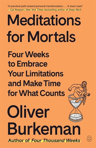 Picador Meditations for Mortals: Four Weeks to Embrace Your Limitations and Make Time for What Counts