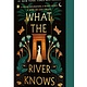 Wednesday Books What the River Knows: A Novel