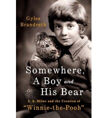 St. Martin's Press Somewhere, a Boy and His Bear: A. A. Milne and the Creation of Winnie the Pooh