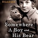 St. Martin's Press Somewhere, a Boy and His Bear: A. A. Milne and the Creation of Winnie the Pooh