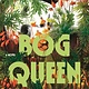 Bloomsbury Publishing Bog Queen: A Novel