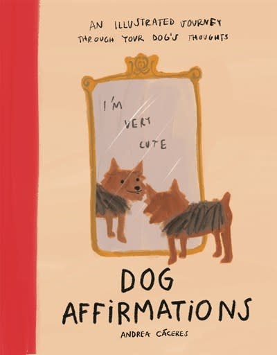 Bloomsbury Publishing Dog Affirmations: An Illustrated Journey Through Your Dog's Thoughts