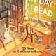 Bloomsbury Publishing Every Day I Read: 53 Ways to Get Closer to Books