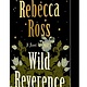 Wild Reverence: A Novel