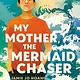 Crown Books for Young Readers My Mother, the Mermaid Chaser