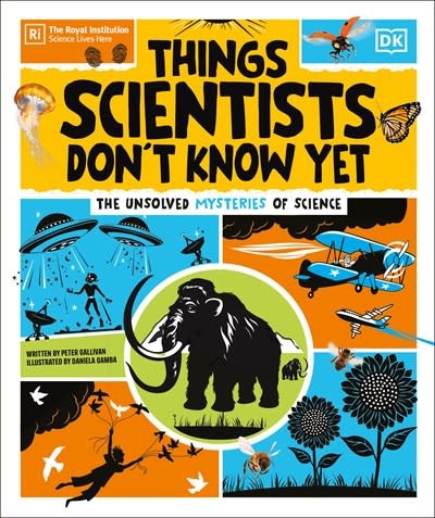 DK Children Things Scientists Don't Know Yet: Examining the Questions that We Don't Know the Answers to!