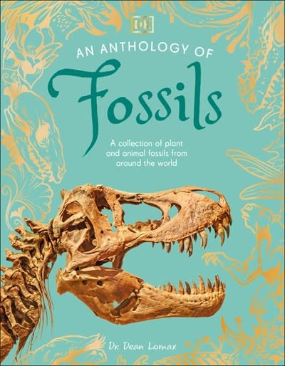 DK Children An Anthology of Fossils: A Collection of Plant and Animal Fossils From Around the World