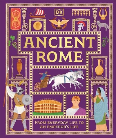DK Children Ancient Rome: From Everyday Life to An Emperor's Life