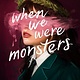 Knopf Books for Young Readers When We Were Monsters